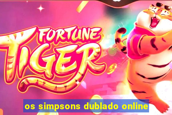 os simpsons dublado online